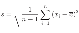 $\displaystyle s = \sqrt{\frac{1}{n-1}\sum_{i=1}^n \left( x_i - \overline{x} \right)^2}
$