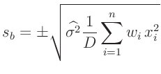 $\displaystyle s_b=\pm \sqrt{\widehat{\sigma^2} \frac{1}{D} \sum_{i=1}^n w_i\,x_i^2}$