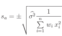 $\displaystyle s_a = \pm \sqrt{\widehat{\sigma^2} \frac{1}{\sum\limits_{i=1}^n \,w_i\,x_i^2}}$