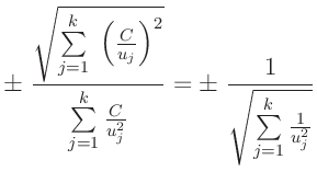 $\displaystyle \pm\;\frac{\sqrt{\sum\limits_{j=1}^k\;\left(\frac{C}{u_j}\right)^...
...1}^k\frac{C}{u_j^2}}
=
\pm\;\frac{1}{\sqrt{\sum\limits_{j=1}^k\frac{1}{u_j^2}}}$