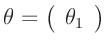 $\displaystyle \bm{\theta} = \left( \begin{array}{l} \theta_1\\ \end{array}\right)
$