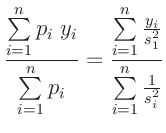 $\displaystyle \frac{\sum\limits_{i=1}^n p_i\;y_i}{\sum\limits_{i=1}^n p_i}
= \frac{\sum\limits_{i=1}^n\frac{y_i}{s_1^2}}{\sum\limits_{i=1}^n\frac{1}{s_i^2}}$