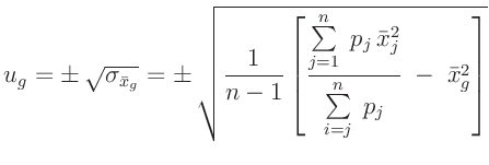 $\displaystyle u_g=\pm\,\sqrt{\sigma_{\bar{x}_g}}=\pm\,\sqrt{\frac{1}{n-1}\left[...
...j=1}^n\;p_j\,\bar{x}_j^2}{\sum\limits_{i=j}^n\;p_j}\;
-\;\bar{x}_g^2\right]}
$