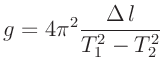 $\displaystyle g = 4\pi^2\frac{\Delta\,l}{T_1^2 -T_2^2}
$