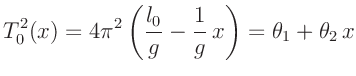 $\displaystyle T_0^2(x) = 4\pi^2\left(\frac{l_0}{g} -\frac{1}{g}\,x\right) = \theta_1 + \theta_2\,x$