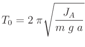 $\displaystyle T_0 = 2\;\pi \sqrt{\frac{J_A}{m\;g\;a}}$