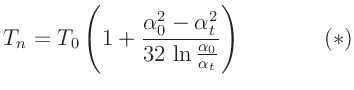 $\displaystyle T_n = T_0 \left(1+\frac{\alpha_0^2-\alpha_t^2}{32\,\ln{\frac{\alpha_0}{\alpha_t}}}\right)
\mathrm{\hspace{15mm}(\ast)}
$
