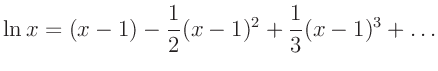 $\displaystyle \ln x = (x-1)-\frac{1}{2}(x-1)^2+\frac{1}{3}(x-1)^3+\ldots
$
