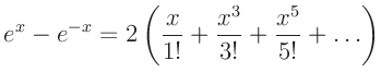 $\displaystyle e^x -e^{-x} = 2\left(\frac{x}{1!}+\frac{x^3}{3!}+\frac{x^5}{5!}+\ldots\right)
$