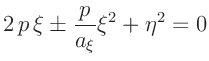 $\displaystyle 2\,p\,\xi\pm \frac{p}{a_\xi}\xi^2 + \eta^2 = 0$