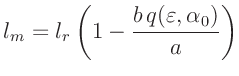 $\displaystyle l_m = l_r \left( 1 - \frac{b\,q(\varepsilon,\alpha_0)}{a}\right)
$