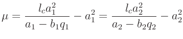 $\displaystyle \mu = \frac{l_c a_1^2}{a_1-b_1q_1}-a_1^2 = \frac{l_c a_2^2}{a_2-b_2q_2}-a_2^2
$