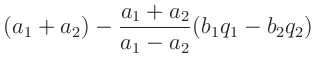 $\displaystyle (a_1 + a_2) - \frac{a_1 + a_2}{a_1 -a_2}(b_1q_1 - b_2q_2)$