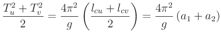 $\displaystyle \frac{T_u^2 + T_v^2}{2} = \frac{4 \pi^2}{g}\left(\frac{l_{cu}+l_{cv}}{2}\right)
= \frac{4 \pi^2}{g} \left(a_1 + a_2\right)
$