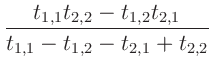 $\displaystyle \frac{t_{1,1} t_{2,2} - t_{1,2} t_{2,1}}
{t_{1,1} - t_{1,2} - t_{2,1} + t_{2,2}}$