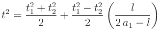 $\displaystyle t^2 = \frac{t_1^2 + t_2^2}{2}
+ \frac{t_1^2 - t_2^2}{2}\left(\frac{l}{2\,a_1 - l}\right)
$