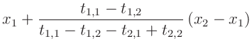 $\displaystyle x_1 + \frac{t_{1,1}-t_{1,2}}{t_{1,1} - t_{1,2} - t_{2,1} + t_{2,2}}\,(x_2-x_1)$