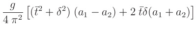 $\displaystyle \frac{g}{4\;\pi^2}\left[(\bar{t}^2+\delta^2)\;(a_1-a_2)+2\;\bar{t}\delta(a_1+a_2)\right]$