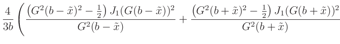 $\displaystyle \frac{4}{3 b} \left(
\frac{\left( G^2 (b-\tilde{x})^2-\frac{1}{2}...
...de{x})^2-\frac{1}{2}\right) J_1(G (b+\tilde{x})){}^2}{G^2(b+\tilde{x})}
\right.$