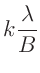 $\displaystyle k \frac{\lambda}{B}$