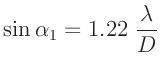 $\displaystyle \sin \alpha_1 = 1.22\;\frac{\lambda}{D}
$