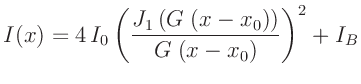$\displaystyle I(x) = 4 \,I_0 \left(\frac{J_1\left(G\;(x-x_0)\right)}{G\;(x-x_0)}\right)^2 + I_B$