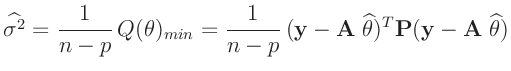 $\displaystyle \widehat{\sigma^2} = \frac{1}{n-p}\,Q(\bm{\theta})_{min} = \frac{...
...y}-\bm{A}\;\widehat{\bm{\theta}})^T\bm{P}(\bm{y}-\bm{A}\;\widehat{\bm{\theta}})$