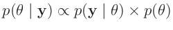 $\displaystyle p(\bm{\theta}\mid\bm{y}) \propto p(\bm{y}\mid\bm{\theta})\times p(\bm{\theta})$