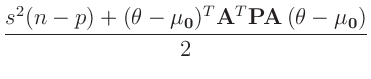 $\displaystyle \frac{s^2(n-p)+(\bm{\theta}-\bm{\mu_0})^T\bm{A}^T\bm{P}\bm{A}\,(\bm{\theta}-\bm{\mu_0})}{2}$