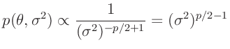 $\displaystyle p(\bm{\theta},\sigma^2) \propto \frac{1}{(\sigma^2)^{-p/2+1}} = (\sigma^2)^{p/2-1}
$