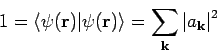 \begin{displaymath}
1=\left\langle \psi (\mathbf{r})\vert\psi (\mathbf{r})\right...
...e =\sum_
{\mathbf{k}}\left\vert a_{\mathbf{k}}\right\vert ^{2}
\end{displaymath}