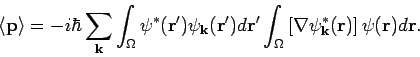 \begin{displaymath}
\left\langle \mathbf{p}\right\rangle =-i\hbar \sum_{\mathbf{...
...thbf{k}}^{*}
(\mathbf{r})\right] \psi (\mathbf{r})d\mathbf{r.}
\end{displaymath}