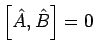 $\left[ \hat{A},\hat{B}\right] =0$
