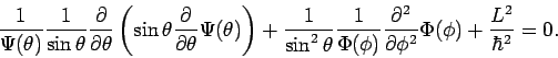 \begin{displaymath}
\frac{1}{\Psi (\theta )}\frac{1}{\sin \theta }\frac{\partial...
...2}%
}{\partial \phi ^{2}}\Phi (\phi )+\frac{L^{2}}{\hbar^2}=0.
\end{displaymath}