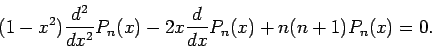 \begin{displaymath}
(1-x^{2})\frac{d^{2}}{dx^{2}}P_{n}(x)-2x\frac{d}{dx}
P_{n}(x)+n(n+1)P_{n}(x)=0.
\end{displaymath}