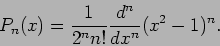 \begin{displaymath}
P_{n}(x)=\frac{1}{2^{n}n!} \frac{d^n}{dx^n}(x^{2}-1)^{n}.
\end{displaymath}