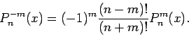 \begin{displaymath}
P_n^{-m}(x)=(-1)^m \frac{(n-m)!}{(n+m)!} P_{n}^{m}(x).
\end{displaymath}