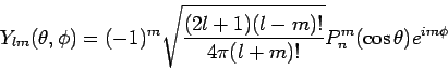 \begin{displaymath}
Y_{lm}(\theta, \phi)=(-1)^m \sqrt{\frac{(2l+1)(l-m)!}{4\pi(l+m)!}}
P_n^m(\cos \theta) e^{im\phi}
\end{displaymath}