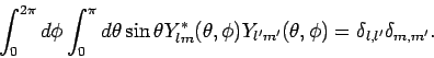 \begin{displaymath}
\int_0^{2\pi} d \phi \int_0^{\pi} d \theta \sin \theta Y^*_{...
...rime}(\theta, \phi) = \delta_{l,l^\prime} \delta_{m,m^\prime}.
\end{displaymath}