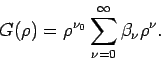 \begin{displaymath}
G(\rho )=\rho ^{\nu _{0}}\sum_{\nu =0}^{\infty }\beta _{\nu }\rho ^{\nu }.
\end{displaymath}