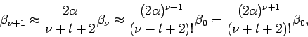 \begin{displaymath}
\beta _{\nu +1}\approx \frac{2\alpha }{\nu +l+2}\beta _{\nu ...
...\beta _{0}=\frac{(2\alpha )^{\nu +1}}{(\nu
+l+2)!}\beta _{0},
\end{displaymath}