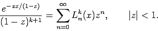 \begin{displaymath}
\frac{e^{-xz/(1-z)}}{(1-z)^{k+1}}=\sum_{n=0}^{\infty
}L_{n}^{k}(x)z^{n},\qquad \left\vert z\right\vert <1.
\end{displaymath}