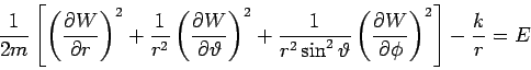 \begin{displaymath}
\frac{1}{2m}\left[ \left( \frac{\partial W}{\partial r}\righ...
...\partial W}{\partial \phi }\right)
^{2}\right] -\frac{k}{r}=E
\end{displaymath}