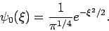 \begin{displaymath}
\psi _{0}(\xi )=\frac{1}{\pi ^{1/4}}e^{-\xi ^{2}/2}.
\end{displaymath}