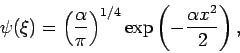 \begin{displaymath}
\psi (\xi )=\left( \frac{\alpha }{\pi }\right) ^{1/4}\exp \left( -\frac{%
\alpha x^{2}}{2}\right) ,
\end{displaymath}