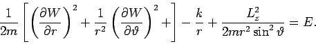 \begin{displaymath}
\frac{1}{2m}\left[ \left( \frac{\partial W}{\partial r}\righ...
...%
\frac{k}{r}+\frac{L_{z}^{2}}{2mr^{2}\sin ^{2}\vartheta }=E.
\end{displaymath}