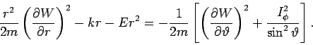 \begin{displaymath}
\frac{r^{2}}{2m}\left( \frac{\partial W}{\partial r}\right) ...
...ht) ^{2}+%
\frac{I_{\phi }^{2}}{\sin ^{2}\vartheta }\right] .
\end{displaymath}