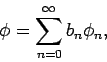\begin{displaymath}
\phi =\sum_{n=0}^{\infty }b_{n}\phi _{n},
\end{displaymath}