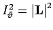 $%
I_{\vartheta }^{2}=\left\vert \mathbf{L}\right\vert ^{2}$
