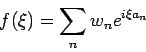 \begin{displaymath}
f(\xi )=\sum_{n}w_{n}e^{i\xi a_{n}}
\end{displaymath}